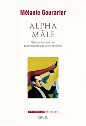 Alpha mâle : séduire les femmes pour s'apprécier entre hommes