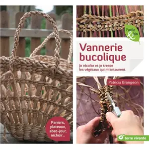 Vannerie bucolique : je récolte et je tresse les végétaux qui m'entourent