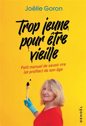 Trop jeune pour être vieille : petit manuel de savoir rire (et profiter) de son âge