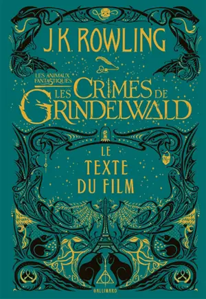 Les animaux fantastiques : les crimes de Grindelwald : le texte du film