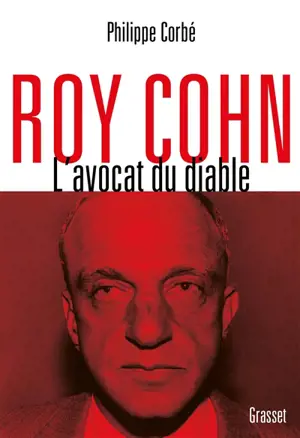Roy Cohn : l'avocat du diable : l'homme qui a tout appris à Donald Trump