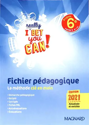I really bet you can! anglais 6e, cycle 3, A1-A2 : fichier pédagogique, la méthode clé en main