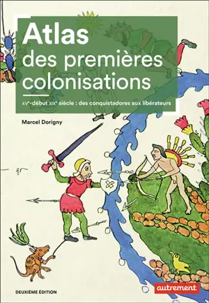 Atlas des premières colonisations : XVe-début XIXe : des conquistadores aux libérateurs