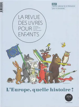 Revue des livres pour enfants (La), n° 306. L'Europe, quelle histoire !