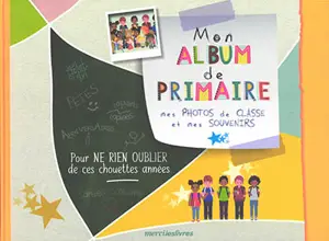 Mon album de primaire : mes photos de classe et mes souvenirs