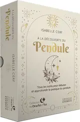 A la découverte du pendule : tous les outils pour débuter et approfondir la pratique du pendule
