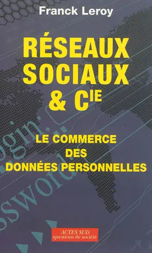 Réseaux sociaux et Cie : le commerce des données personnelles : essai