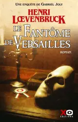 Une enquête de Gabriel Joly. Le fantôme de Versailles