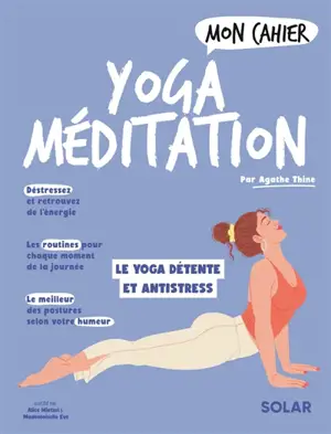 Mon cahier yoga méditation : le yoga détente et antistress !