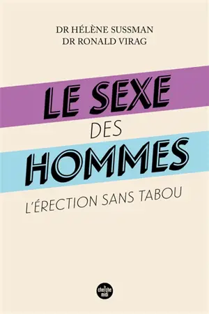 Le sexe des hommes : l'érection sans tabou