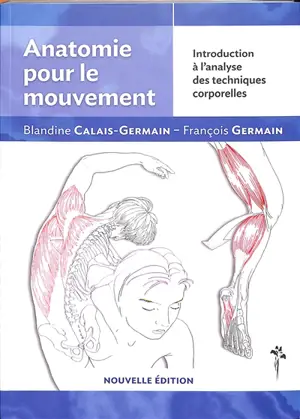 Anatomie pour le mouvement. Vol. 1. Introduction à l'analyse des techniques corporelles