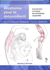 Anatomie pour le mouvement. Vol. 1. Introduction à l'analyse des techniques corporelles