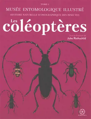 Musée entomologique illustré : histoire naturelle iconographique des insectes. Vol. 1. Les coléoptères