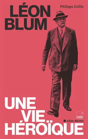 Léon Blum : une vie héroïque