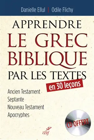 Apprendre le grec biblique par les textes : en 30 leçons : Ancien Testament, Septante, Nouveau Testament, apocryphes