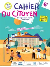 Cahier du citoyen 6e : enseignement moral et civique