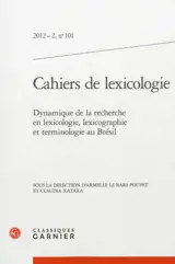 Cahiers de lexicologie, n° 101. Dynamique de la recherche en lexicologie, lexicographie et terminologie au Brésil