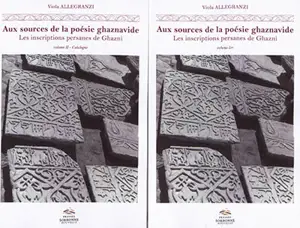 Aux sources de la poésie ghaznavide : les inscriptions persanes de Ghazni : Afghanistan, XIe-XIIe siècles