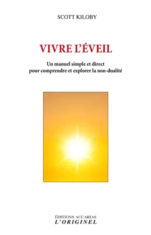 Vivre l'éveil : un manuel simple et direct pour comprendre et explorer la non-dualité