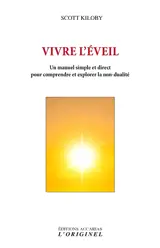 Vivre l'éveil : un manuel simple et direct pour comprendre et explorer la non-dualité