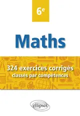 Mathématiques 6e : 324 exercices corrigés classés par compétences
