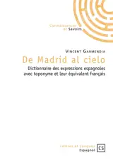 De Madrid al cielo : dictionnaire des expressions espagnoles avec toponyme et leur équivalent français