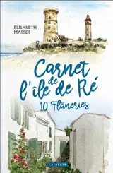 Carnet de l'île de Ré : 10 flâneries