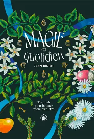Magie au quotidien : 30 rituels pour booster votre bien-être