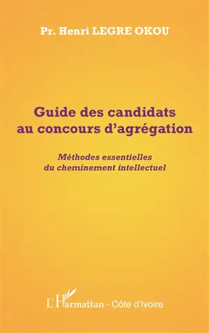 Guide des candidats au concours d'agrégation : méthodes essentielles du cheminement intellectuel
