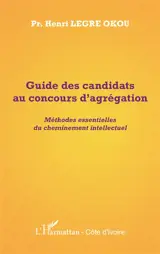 Guide des candidats au concours d'agrégation : méthodes essentielles du cheminement intellectuel