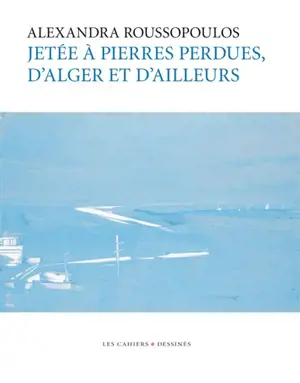 Jetée à pierres perdues, d'Alger et d'ailleurs