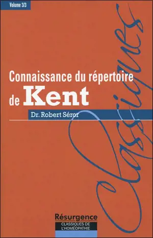 Connaissance du répertoire de Kent. Vol. 3. Technique et tactique homéopathique dans l'usage du grand Répertoire de Kent, ou encore, ce que Kent nomme l'art et la science de l'homéopathie dans ses conférences