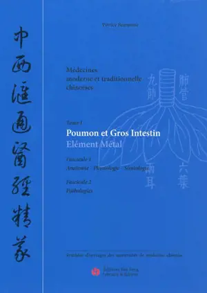 Médecines moderne et traditionnelle chinoises : synthèse d'ouvrages des universités de médecine chinoise. Vol. 1. Poumon et gros intestin : élément métal