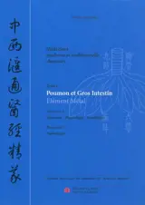 Médecines moderne et traditionnelle chinoises : synthèse d'ouvrages des universités de médecine chinoise. Vol. 1. Poumon et gros intestin : élément métal