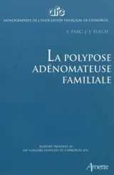 La polypose adénomateuse familiale : rapport présenté au 114e Congrès français de chirurgie, Paris, 3-5 octobre 2012