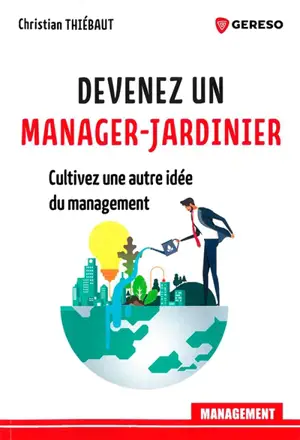 Devenez un manager-jardinier : cultivez une autre idée du management