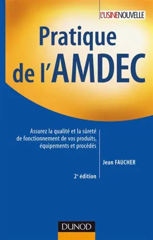 Pratique de l'AMDEC : assurez la qualité et la sûreté de fonctionnement de vos produits, équipements et procédés
