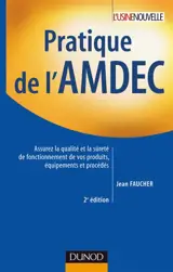 Pratique de l'AMDEC : assurez la qualité et la sûreté de fonctionnement de vos produits, équipements et procédés