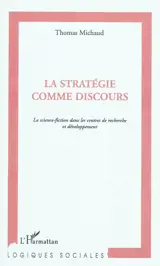 La stratégie comme discours : la science-fiction dans les centres de recherche et développement