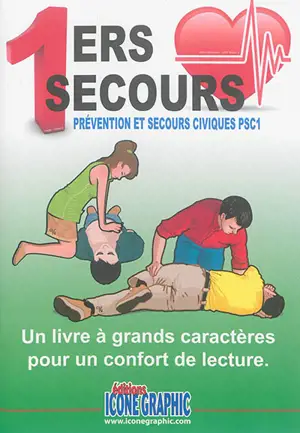 1ers secours : prévention et secours civiques PSC1 : un livre à grands caractères pour un confort de lecture