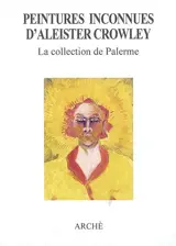 Peintures inconnues d'Aleister Crowley : la collection de Palerme : exposition au Palais de Tokyo du 29 mai au 29 juin 2008