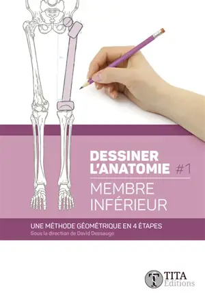 Dessiner l'anatomie. Vol. 1. Membre inférieur : une méthode géométrique en 4 étapes