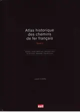 Atlas historique des chemins de fer français. Vol. 2. Bretagne, Centre-Val de Loire, Hauts-de-France, Ile-de-France, Normandie, Pays de la Loire