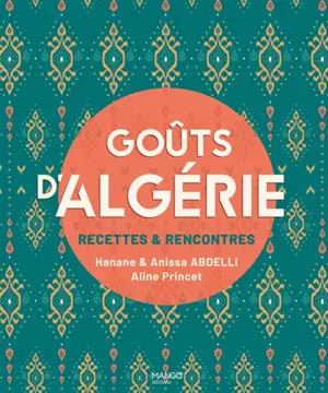 Goûts d'Algérie : recettes & rencontres