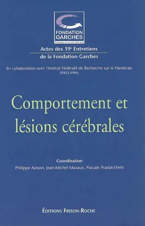 Comportement et lésions cérébrales : actes des 19e Entretiens de la Fondation Garches