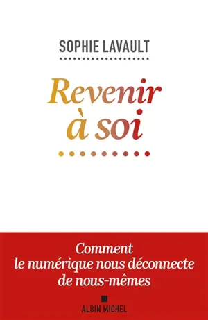Revenir à soi : comment le numérique nous déconnecte de nous-mêmes