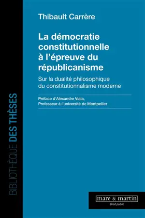 La démocratie constitutionnelle à l'épreuve du républicanisme : sur la dualité philosophique du constitutionnalisme moderne