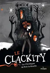 Le Clackity. Vol. 1. Les chroniques de Port-la-Rouille