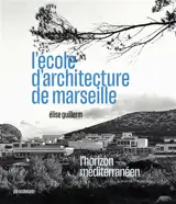 L'école d'architecture de Marseille : l'horizon méditerranéen