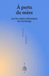 A perte de mère : sur les routes atlantiques de l'esclavage. Venus in two acts